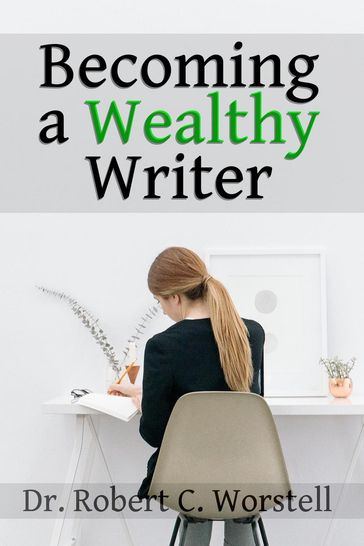 Becoming a Wealthy Writer - Dr. Robert C. Worstell