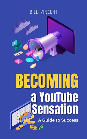 Becoming a YouTube Sensation - Bill Vincent