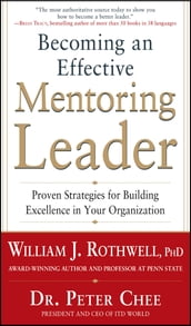 Becoming an Effective Mentoring Leader: Proven Strategies for Building Excellence in Your Organization