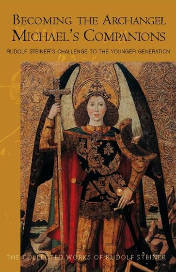 Becoming the Archangel Michael's Companions - Rudolf Steiner - Carlo Pietzner