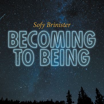 Becoming to Being - Sofy Brinister