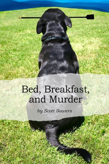 Bed, Breakfast, and Murder - Scott Sowers