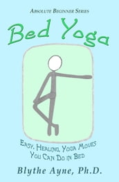 Bed Yoga Easy, Healing, Yoga Moves You Can Do in Bed