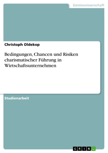 Bedingungen, Chancen und Risiken charismatischer Führung in Wirtschaftsunternehmen - Christoph Oldekop