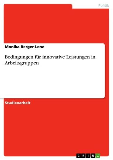 Bedingungen für innovative Leistungen in Arbeitsgruppen - Monika Berger-Lenz