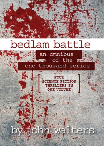Bedlam Battle: An Omnibus of the One Thousand Series - John Walters