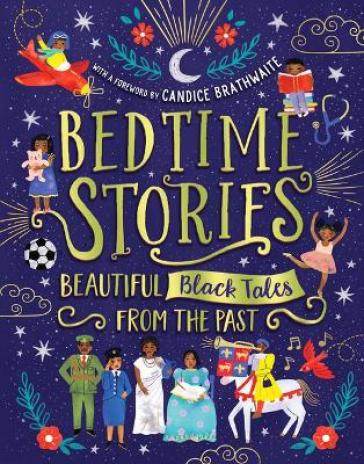 Bedtime Stories: Beautiful Black Tales from the Past - Candice Brathwaite - Ashley Hickson Lovence - Wendy Shearer - Jade Mutyora - Ryan Crawford - Alex Falase Koya - Nansubuga Isdahl