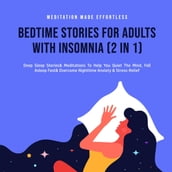 Bedtime Stories For Adults With Insomnia (2 in 1) Deep Sleep Stories & Meditations To Help You Quiet The Mind, Fall Asleep Fast & Overcome Nighttime Anxiety & Stress-Relief