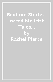 Bedtime Stories: Incredible Irish Tales from the Past