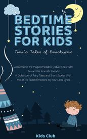 Bedtime Stories for Kids - Tim s Tales of Emotions: A Collection of Fairy Tales and Short Stories with Morals to Teach Emotions to Your Little Ones!