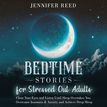 Bedtime Stories for Stressed Out Adults - Jennifer Reed