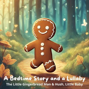 Bedtime Story and a Lullaby, A: The Little Gingerbread Man & Hush, Little Baby - George Haven Putnam - Andrew David Moore Johnson