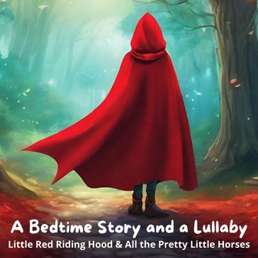 Bedtime Story and a Lullaby, A: Little Red Riding Hood & All the Pretty Little Horses - Jacob Grimm - Wilhelm Grimm - Andrew David Moore Johnson