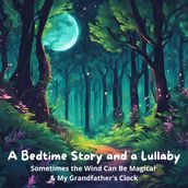 Bedtime Story and a Lullaby, A: Sometimes the Wind Can Be Magical & My Grandfather s Clock