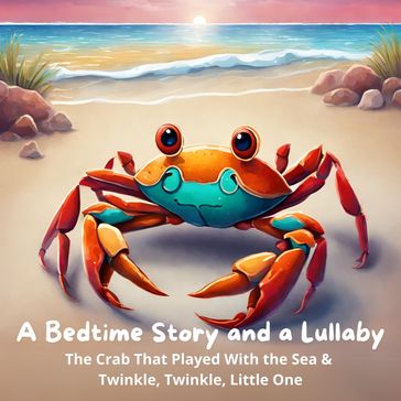 Bedtime Story and a Lullaby, A: The Crab That Played With the Sea & Twinkle, Twinkle, Little One - Kipling Rudyard - Andrew David Moore Johnson