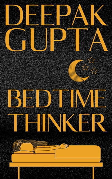 Bedtime Thinker - Deepak Gupta