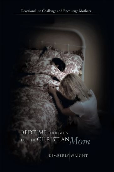 Bedtime Thoughts for the Christian Mom - Kimberly Wright