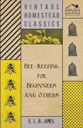 Bee-Keeping For Beginners And Others