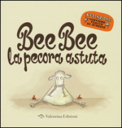 Bee bee la pecora astuta. Ediz. illustrata