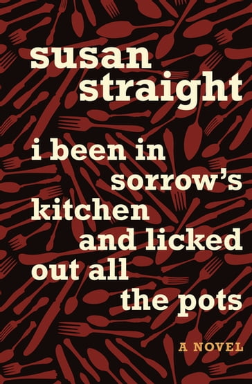 I Been in Sorrow's Kitchen and Licked Out All the Pots - Susan Straight