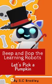 Beep and Bop the Learning Robots: Let s Pick a Pumpkin