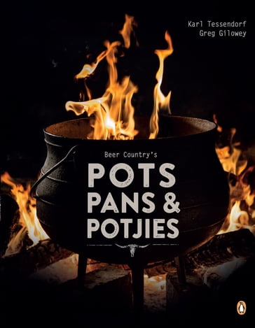 Beer Country's Pots, Pans and Potjies - Greg Gilowey - Karl Tessendorf