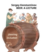 Beer: a Lecture (Tasting Included)