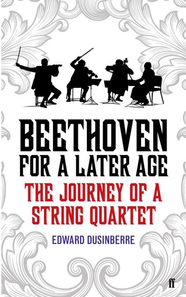 Beethoven for a Later Age - Edward Dusinberre