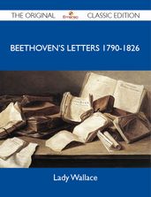 Beethoven s Letters 1790-1826 - The Original Classic Edition