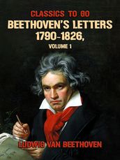 Beethoven s Letters 1790-1826, Volume 1