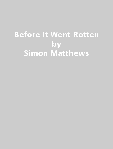 Before It Went Rotten - Simon Matthews