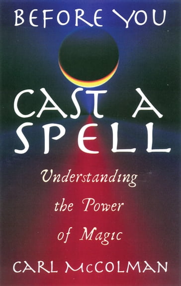 Before You Cast A Spell - Carl McColman