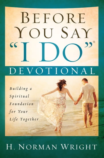 Before You Say "I Do"® Devotional - H. Norman Wright