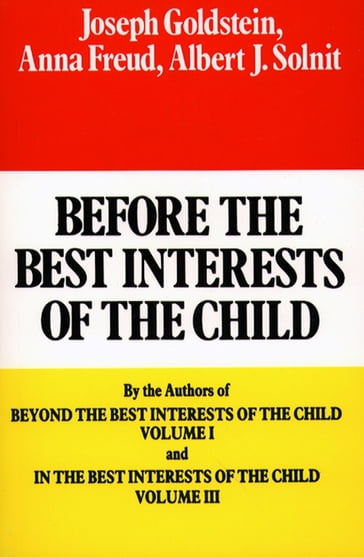 Before the Best Interests of the Child - Albert J. Solnit - Anna Freund - Joseph Goldstein