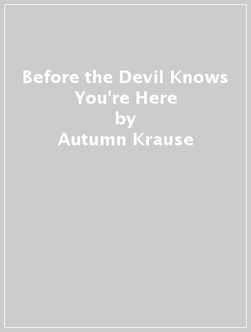 Before the Devil Knows You're Here - Autumn Krause