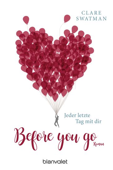 Before you go - Jeder letzte Tag mit dir - Clare Swatman