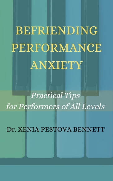 Befriending Performance Anxiety - XENIA PESTOVA BENNETT