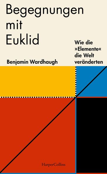 Begegnungen mit Euklid  Wie die »Elemente« die Welt veränderten - Benjamin Wardhaugh
