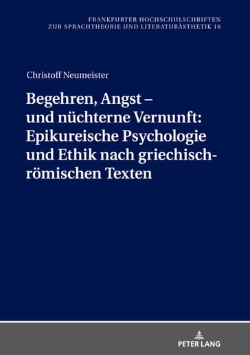Begehren, Angst  und nuechterne Vernunft: Epikureische Psychologie und Ethik nach griechisch-roemischen Texten - Christoff Neumeister