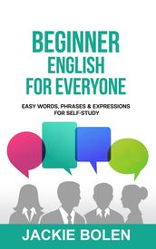 Beginner English for Everyone: Easy Words, Phrases & Expressions for Self-Study