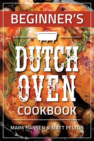 Beginner's Dutch Oven Cookbook - Mark Hansen