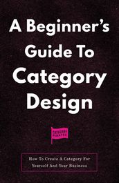 A Beginner s Guide To Category Design