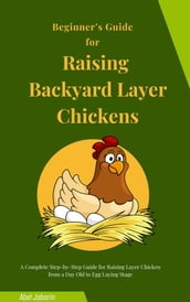 Beginner s Guide for Raising Backyard Layer Chickens