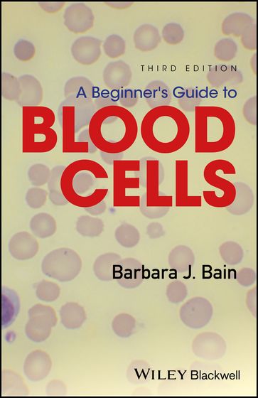 A Beginner's Guide to Blood Cells - Barbara J. Bain
