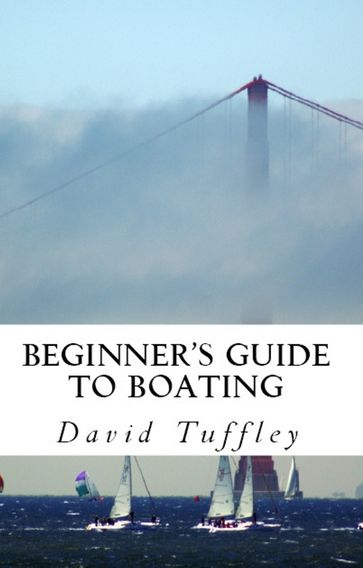 Beginner's Guide to Boating: A How to Guide - David Tuffley