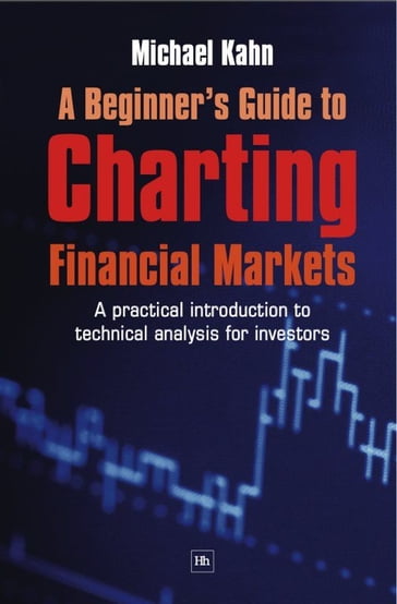 A Beginner's Guide to Charting Financial Markets - Michael Kahn