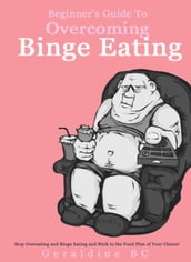 Beginner s Guide to Overcoming Binge Eating