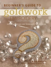 Beginner s Guide to Goldwork Embroidery