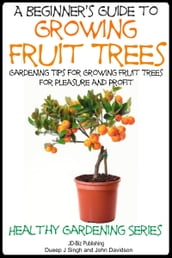 A Beginner s Guide to Growing Fruit Trees