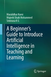 A Beginner s Guide to Introduce Artificial Intelligence in Teaching and Learning